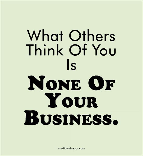 None. What others think. None of your Business картинки. You think. Someone else's opinion.