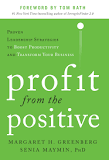 Profit from the Positive by Margaret Greenberg and Senia Maymin, Ph.D.